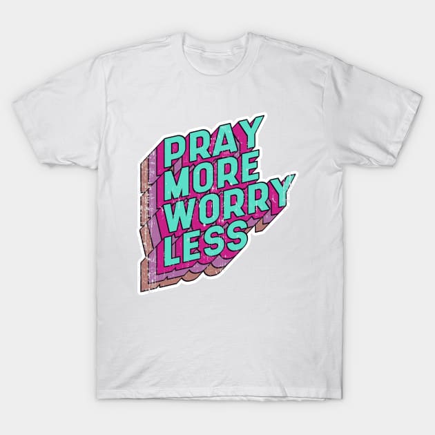 Pray more Worry less T-Shirt by aaallsmiles